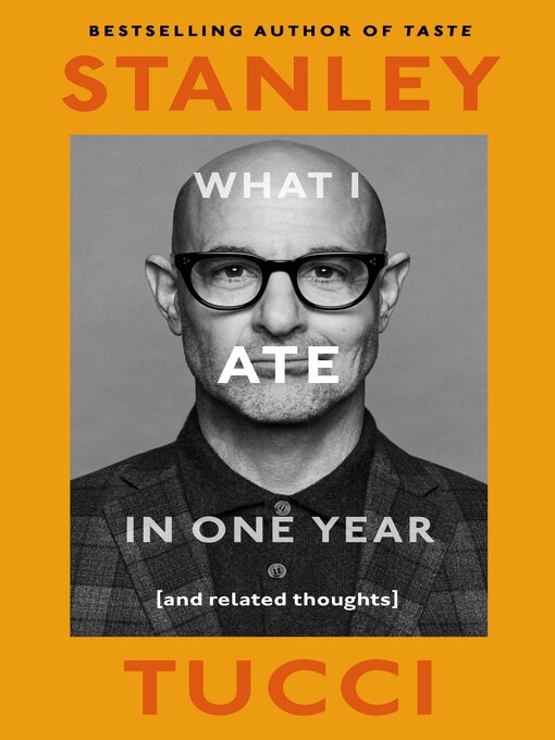 Title details for What I Ate in One Year by Stanley Tucci - Wait list